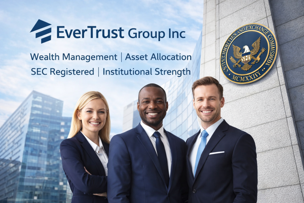 EverTrust Group Inc professionals in a corporate setting, highlighting global wealth management, asset allocation services, and SEC regulatory disclosure